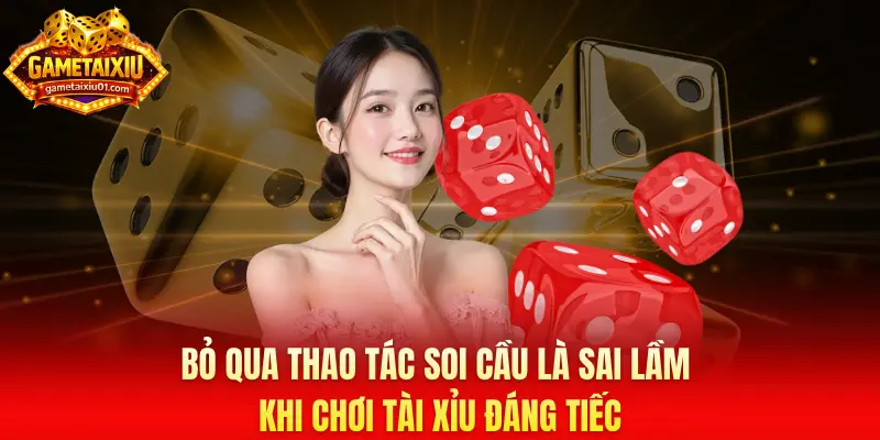 Bỏ qua thao tác soi cầu là sai lầm khi chơi tài xỉu đáng tiếc