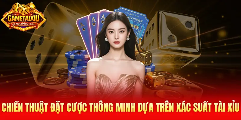 Chiến thuật đặt cược thông minh dựa trên xác suất tài xỉu