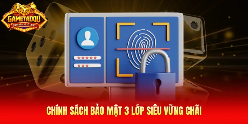 Chính sách bảo mật 3 lớp siêu vững chãi