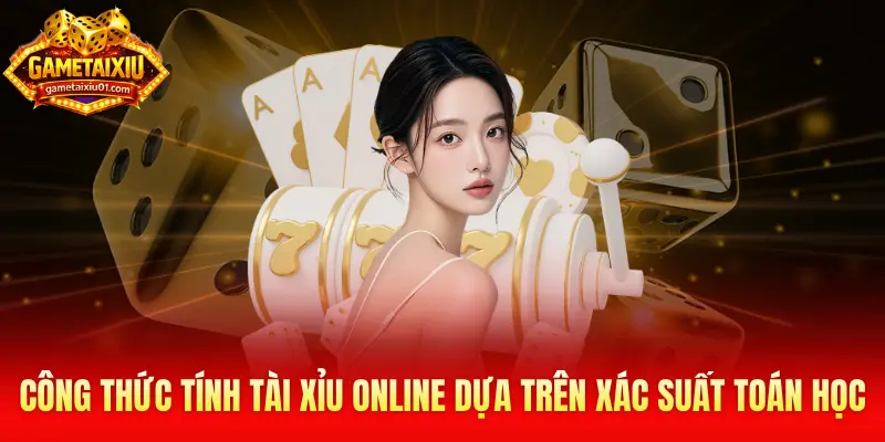 Công thức tính tài xỉu online dựa trên xác suất toán học