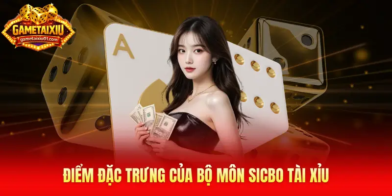 Điểm đặc trưng của bộ môn Sicbo tài xỉu