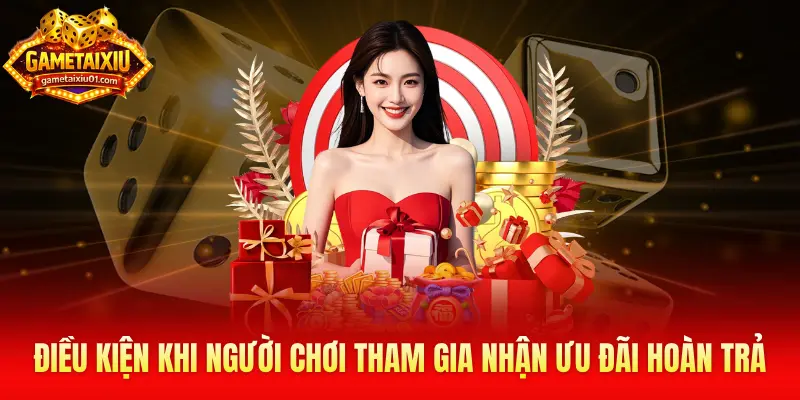 Điều kiện để nhận khuyến mãi hoàn trả tài xỉu 2026