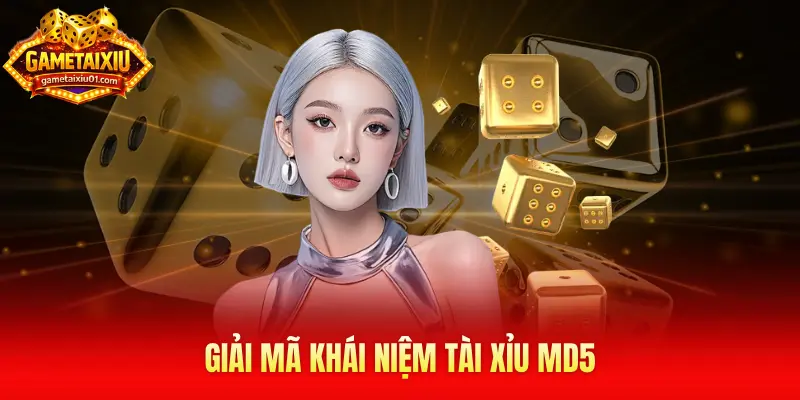 Giải mã khái niệm tài xỉu md5