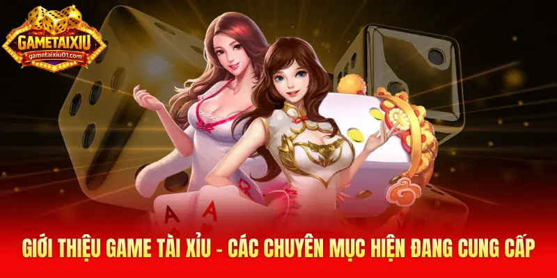 Giới thiệu game tài xỉu - Các chuyên mục hiện đang cung cấp