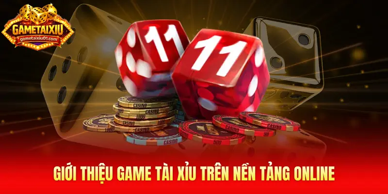 Giới thiệu game tài xỉu trên nền tảng online