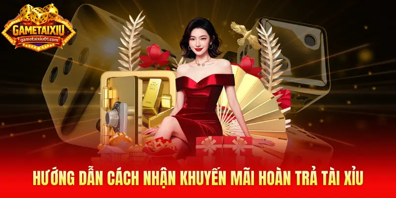 Hướng dẫn cách nhận khuyến mãi hoàn trả tài xỉu