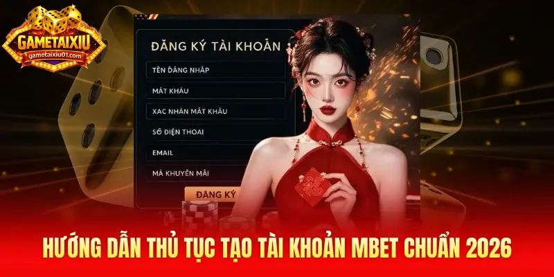 Hướng dẫn thủ tục tạo tài khoản Mbet chuẩn 2026