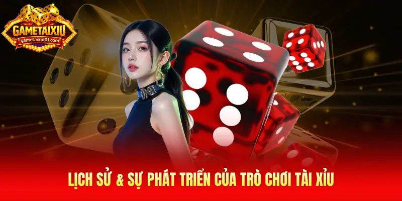 Lịch sử & sự phát triển của trò chơi tài xỉu