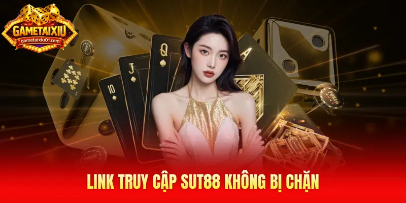 Link truy cập Sut88 không bị chặn
