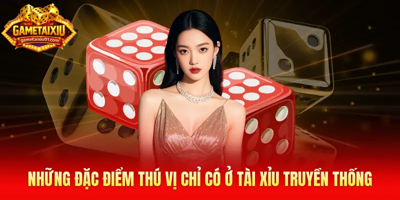 Những đặc điểm thú vị chỉ có ở Tài Xỉu truyền thống