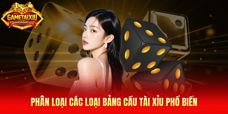 Phân loại các loại bảng cầu tài xỉu phổ biến