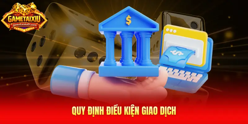 Quy định điều kiện giao dịch