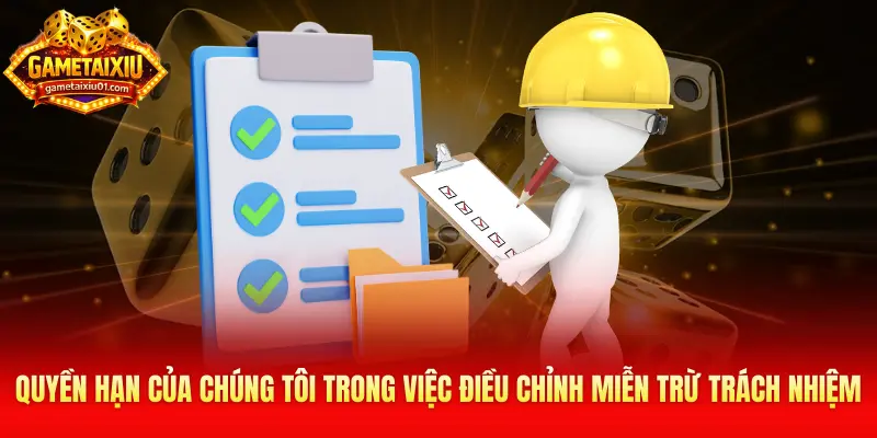 Quyền hạn của chúng tôi trong việc điều chỉnh miễn trừ trách nhiệm