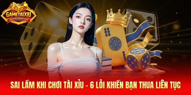 sai lầm khi chơi tài xỉu