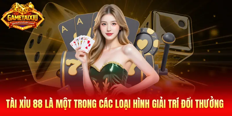 Tài xỉu 88 là một trong các loại hình giải trí đổi thưởng hấp dẫn