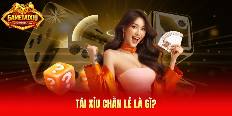 Tài xỉu chẵn lẻ là gì?
