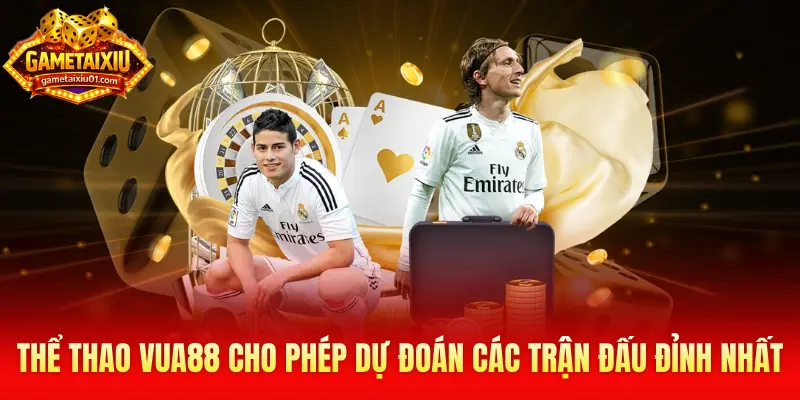 Thể thao Vua88 cho phép anh em dự đoán các trận đấu đỉnh nhất hành tinh