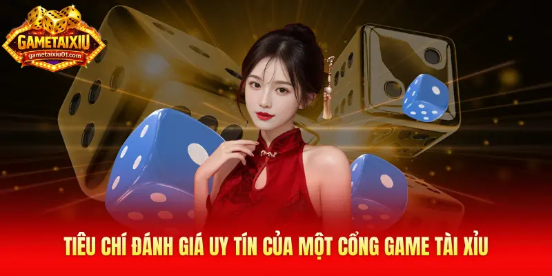Tiêu chí đánh giá uy tín của một cổng game tài xỉu