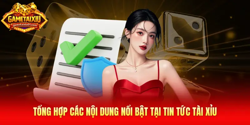 Tổng hợp các nội dung nổi bật tại tin tức tài xỉu