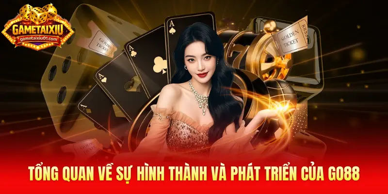 Tổng quan về sự hình thành và phát triển của Go88