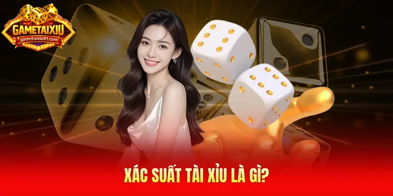 Xác suất tài xỉu là gì?
